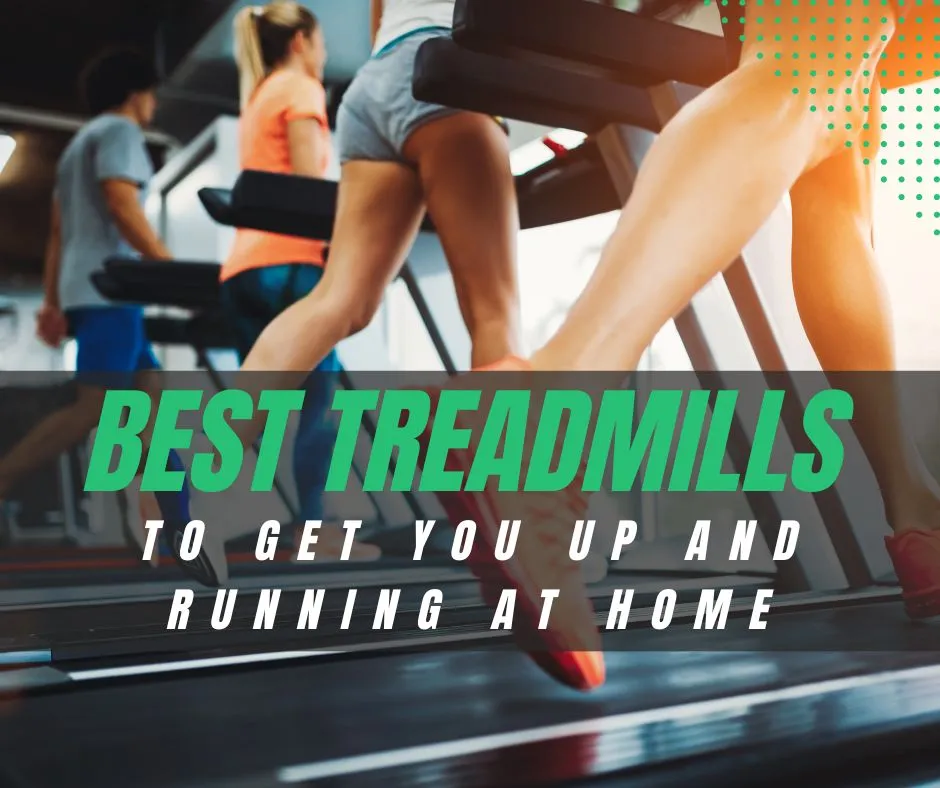 Best Treadmills to Get You Up and Running